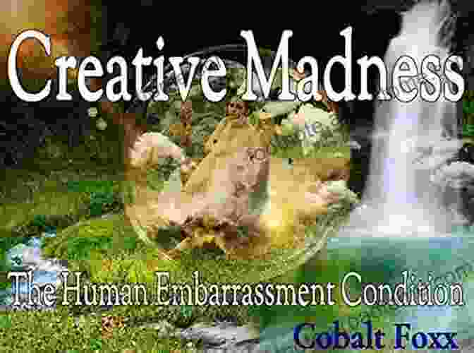 Book Cover: Creative Madness The Human Embarrassment Condition Creative Madness: The Human Embarrassment Condition