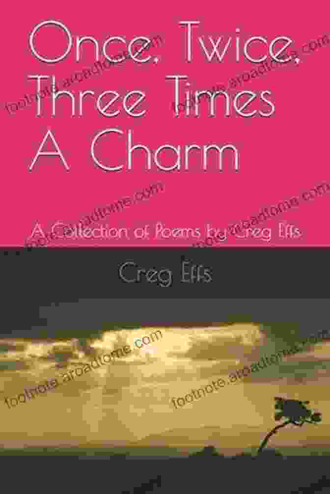 Book Cover Of Once Twice Three Times Charm Once Twice Three Times A Charm: A Collection Of Poems By Creg Effs