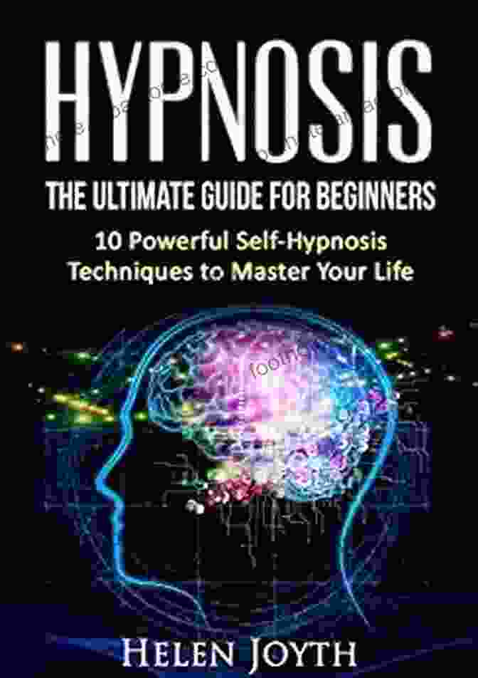 Book Cover: The Ultimate Guide For Beginners 10 Powerful Self Hypnosis Techniques To Master Hypnosis: The Ultimate Guide For Beginners 10 Powerful Self Hypnosis Techniques To Master Your Life (Positivity Mindset Motivation Productivity Relaxation)