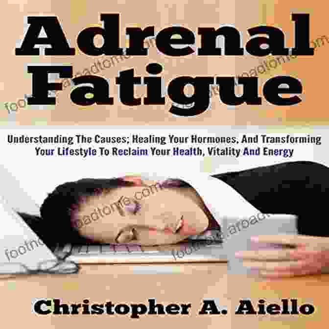 Book Cover: Understanding The Causes, Healing Your Hormones And Transforming Your Lifestyle Adrenal Fatigue: Understanding The Causes Healing Your Hormones And Transforming Your Lifestyle To Reclaim Your Health Vitality And Energy