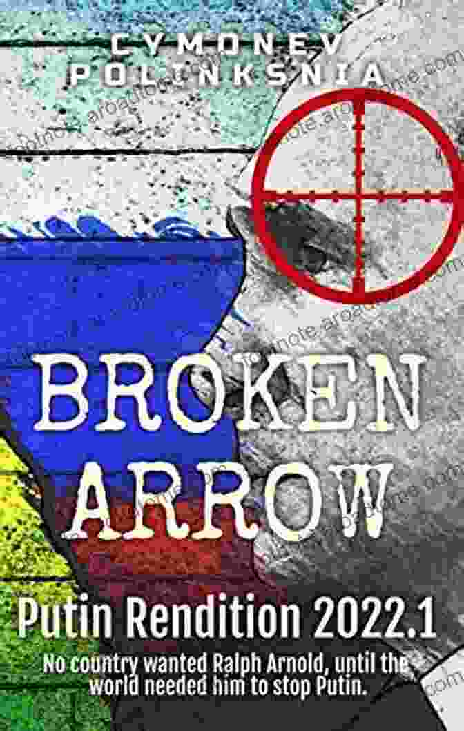 Broken Arrow Putin Rendition 2024 Book Cover Broken Arrow: Putin Rendition 2024 1 Cymonev Polinksnia