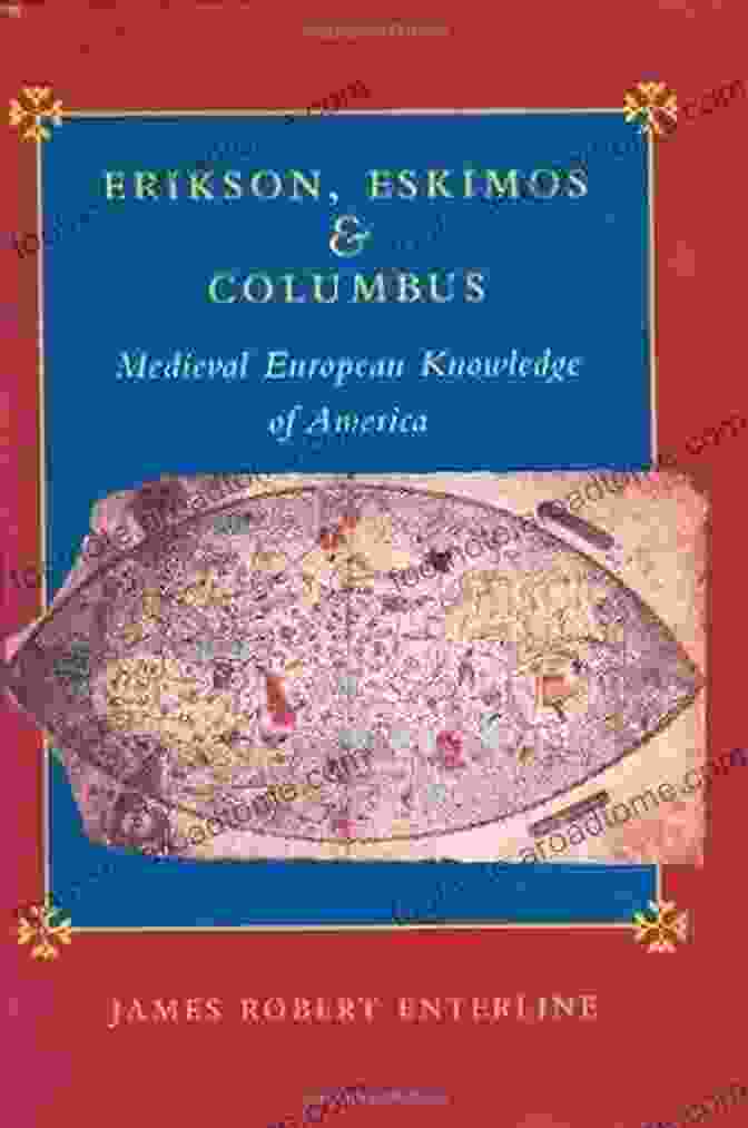 Christopher Columbus Erikson Eskimos Columbus: Medieval European Knowledge Of America