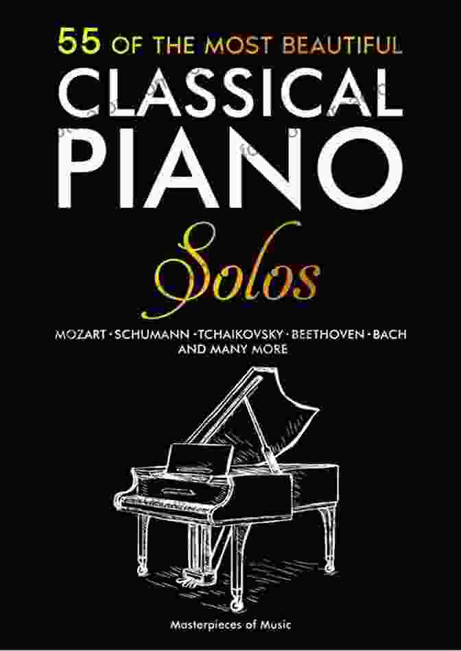 Claude Debussy 55 Of The Most Beautiful Classical Piano Solos: Bach Beethoven Chopin Debussy Handel Mozart Satie Schubert Tchaikovsky And More