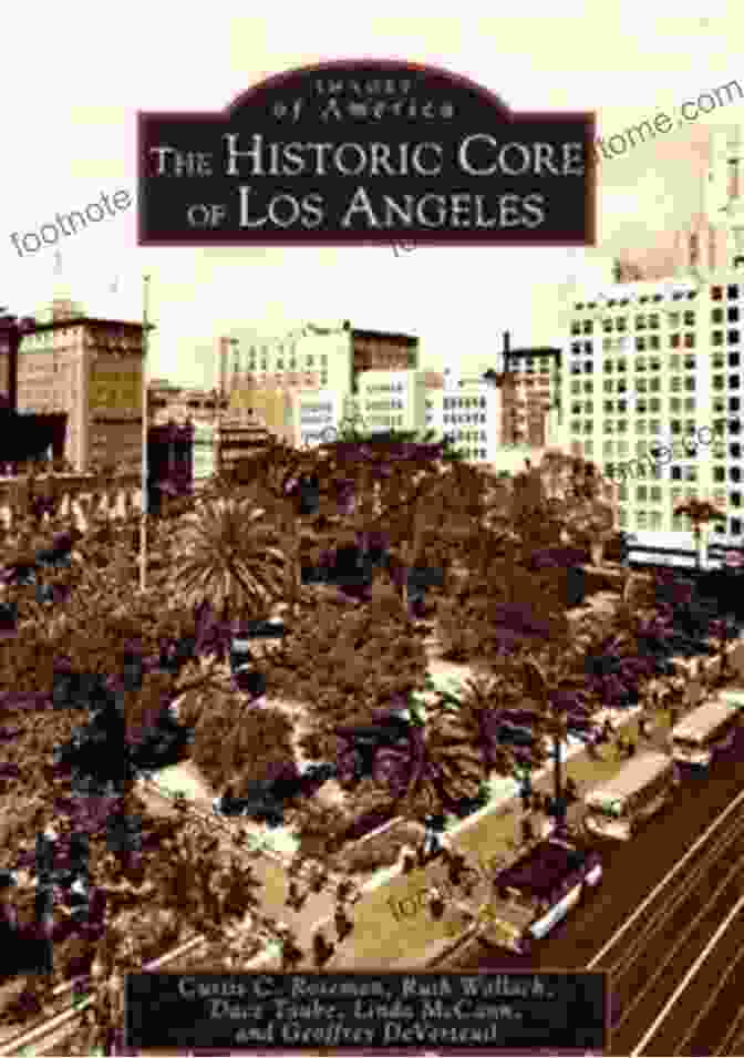 Cover Of 'The Historic Core Of Los Angeles: Images Of America' The Historic Core Of Los Angeles (Images Of America)