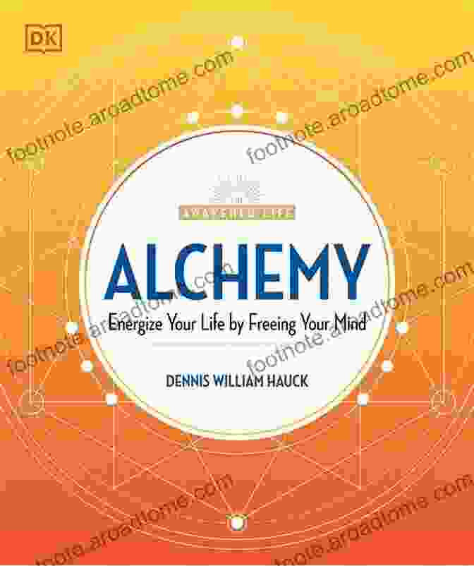 Energize Your Life By Freeing Your Mind: The Awakened Life Alchemy: Energize Your Life By Freeing Your Mind (The Awakened Life)