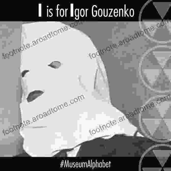 Igor Gouzenko, The Soviet Cipher Clerk Who Exposed The Spy Network How The Cold War Began: The Igor Gouzenko Affair And The Hunt For Soviet Spies