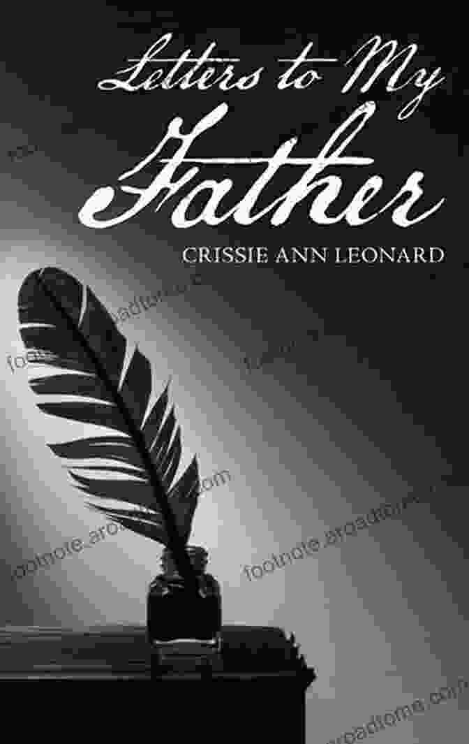 Letters To My Father By Crissie Ann Leonard Letters To My Father Crissie Ann Leonard