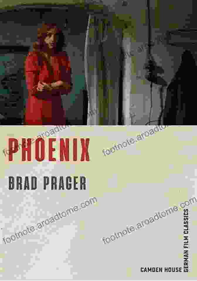 Phoenix Camden House German Film Classics: A Collector's Edition Of The Greatest German Movies Phoenix (Camden House German Film Classics 3)