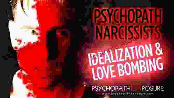 Psychopaths Use Love Bombing To Overwhelm Victims With Affection And Flattery, Creating A False Sense Of Intimacy Dangerous Liaisons: How To Recognize And Escape From Psychopathic Seduction