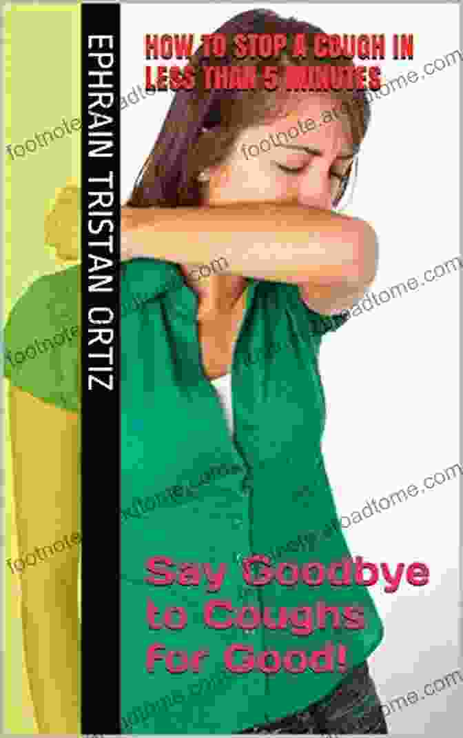 Say Goodbye To Coughs For Good Book, Promising A Cough Free Life Through Innovative Techniques And Natural Remedies HOW TO STOP A COUGH IN LESS THAN 5 MINUTES: Say Goodbye To Coughs For Good