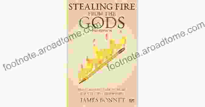 Stealing Fire From The Gods Book Stealing Fire From The Gods: The Complete Guide To Story For Writers And Filmmakers