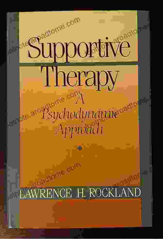 Supportive Therapy: Psychodynamic Approach By Lawrence Rockland Supportive Therapy: Psychodynamic Approach Lawrence H Rockland