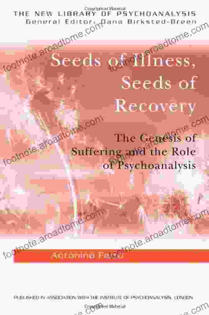 The Genesis Of Suffering And The Role Of Psychoanalysis Seeds Of Illness Seeds Of Recovery: The Genesis Of Suffering And The Role Of Psychoanalysis (New Library Of Psychoanalysis)