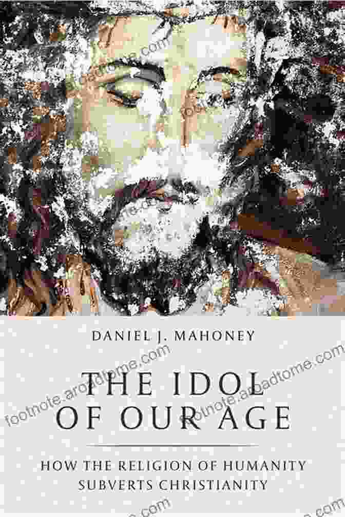 The Idol Of Our Age Book Cover The Idol Of Our Age: How The Religion Of Humanity Subverts Christianity