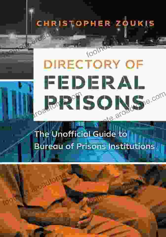 The Unofficial Guide To Bureau Of Prisons Institutions Federal Prison Survival Directory Of Federal Prisons: The Unofficial Guide To Bureau Of Prisons Institutions (Federal Prison Survival)