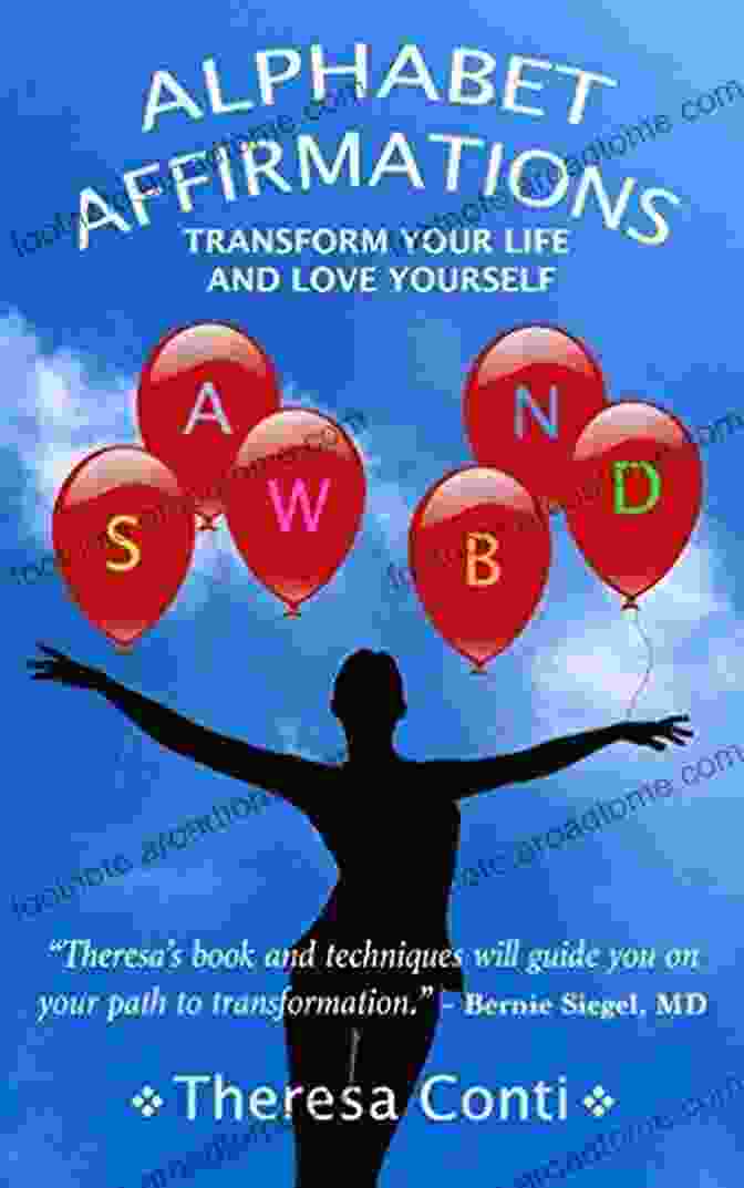 Theresa And Techniques Will Guide You On Your Path To Transformation Bernie Alphabet Affirmations: Transform Your Life And Love Yourself: Theresa S And Techniques Will Guide You On Your Path To Transformation Bernie Siegel M D