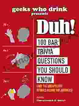 Geeks Who Drink Presents: Duh : 100 Bar Trivia Questions You Should Know (And The Unexpected Stories Behind The Answers)