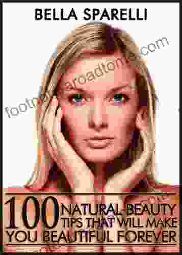 100 Natural Beauty Tips That Will Make You Beautiful Forever