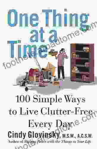 One Thing At A Time: 100 Simple Ways To Live Clutter Free Every Day