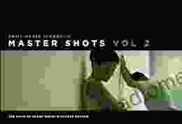 MasterShots Volume 2: 100 Ways To Shoot Great Dialogue Scenes: Shooting Great Dialogue Scenes