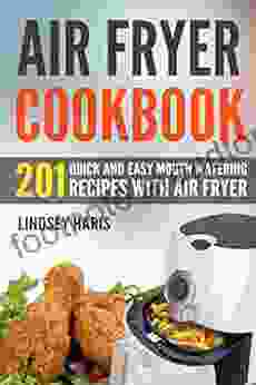 Air Fryer Cookbook: 201 Quick And Easy Mouth Watering Recipes With Air Fryer