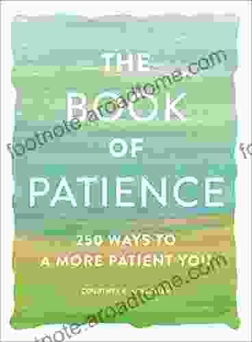 The Of Patience: 250 Ways To A More Patient You