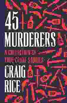 45 Murderers: A Collection Of True Crime Stories