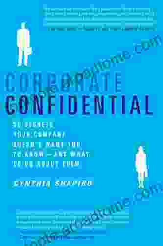 Corporate Confidential: 50 Secrets Your Company Doesn t Want You to Know and What to Do About Them