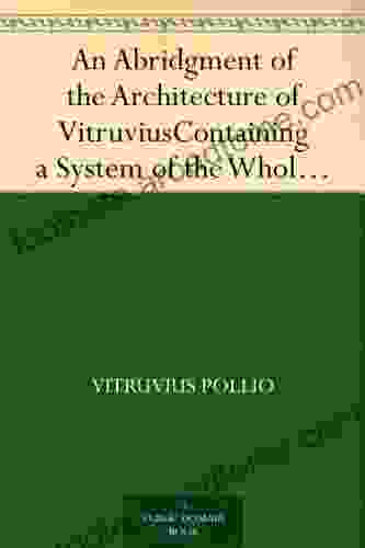 An Abridgment Of The Architecture Of Vitruvius Containing A System Of The Whole Works Of That Author