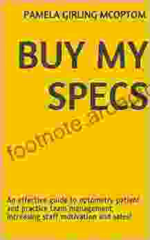 Buy My Specs: An Effective Guide To Optometry Patient And Practice Team Management Increasing Staff Motivation And Sales