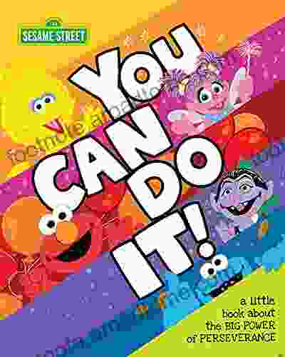 You Can Do It : An Inspiring Little About The Big Power Of Perseverance With Sesame Street (Affirmations And Self Esteem For Toddlers And Kids Learning) (Sesame Street Scribbles)