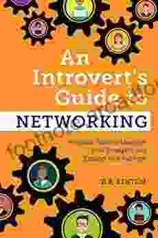 An Introvert S Guide To Networking: Practical Tools To Leverage Your Strengths And Expand Your Network