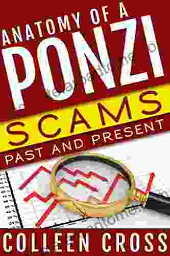 Anatomy of a Ponzi Scheme: Scams Past and Present: True Crime Tales of White Collar Crime