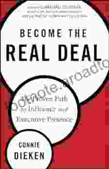 Become The Real Deal: The Proven Path To Influence And Executive Presence