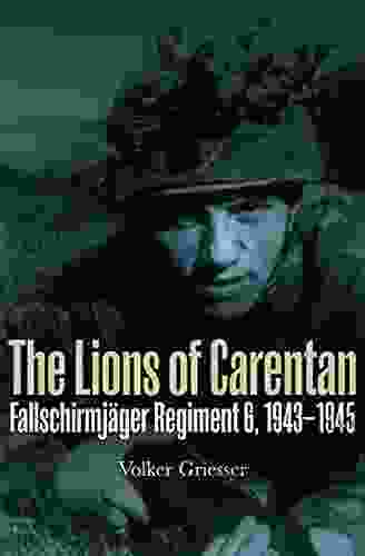 The Lions of Carentan: Fallschirmjager Regiment 6 1943 1945