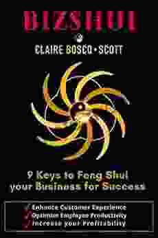 BizShui 9 Keys To Feng Shui Your Business For Success: Enhance Customer Experience Optimize Employee Productivity Increase Your Profitability