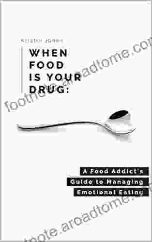 When Food Is Your Drug: A Food Addict S Guide To Managing Emotional Eating