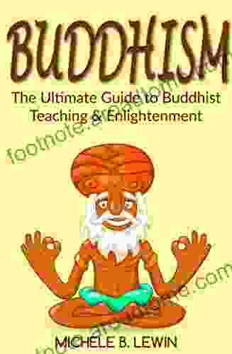 Buddhism: Buddhism For Beginners The Ultimate Guide To Buddhist Teaching And Enlightenment (Zen Buddhism Mindfulness Guided Meditation Exercises Buddhism Psychology Books)