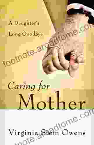 Caring For Mother: A Daughter S Long Goodbye