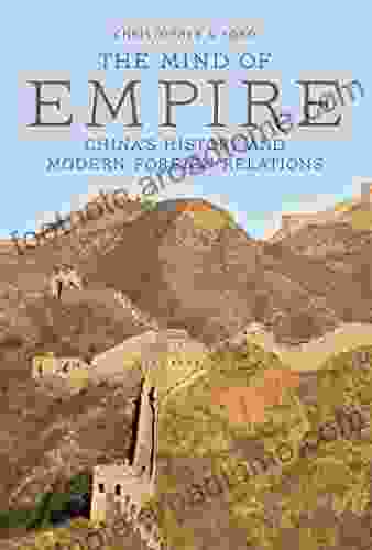 The Mind Of Empire: China S History And Modern Foreign Relations (Asia In The New Millennium)