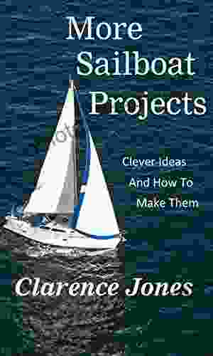 More Sailboat Projects: Clever Ideas and How to Make Them For a PIttance