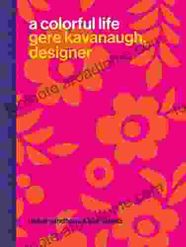 A Colorful Life: Gere Kavanaugh Designer