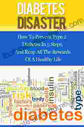 Diabetes Disaster: How To Prevent Type 2 Diabetes In 5 Steps And Reap All The Rewards Of A Healthy Life