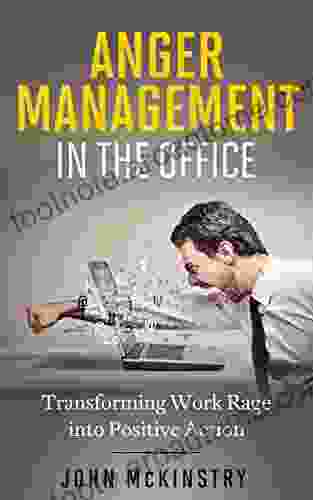 Anger Management in the Office: Transforming Work Rage into Positive Action