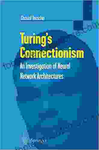 Turing S Connectionism: An Investigation Of Neural Network Architectures (Discrete Mathematics And Theoretical Computer Science)