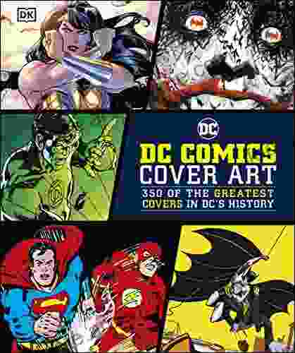 DC Comics Cover Art: 350 Of The Greatest Covers In DC S History