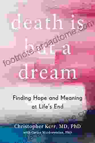 Death Is But a Dream: Finding Hope and Meaning in End of Life Dreams