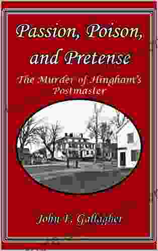 Passion Poison And Pretense: The Murder Of Hingham S Postmaster