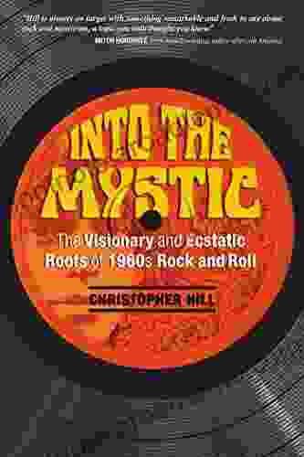 Into The Mystic: The Visionary And Ecstatic Roots Of 1960s Rock And Roll