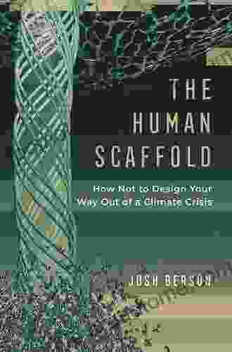 The Human Scaffold: How Not To Design Your Way Out Of A Climate Crisis (Great Transformations 2)